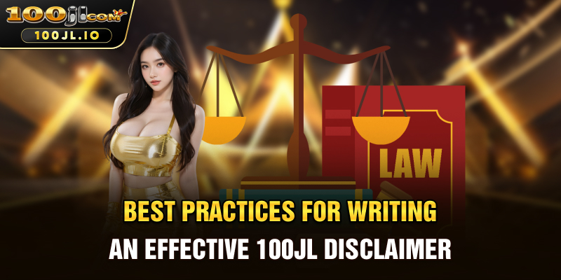 Best Practices for Writing an Effective 100JL Disclaimer