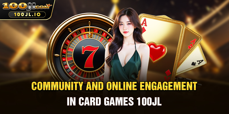 Community and Online Engagement in Card Games 100JL
