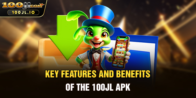 Key Features and Benefits of the 100JL APK