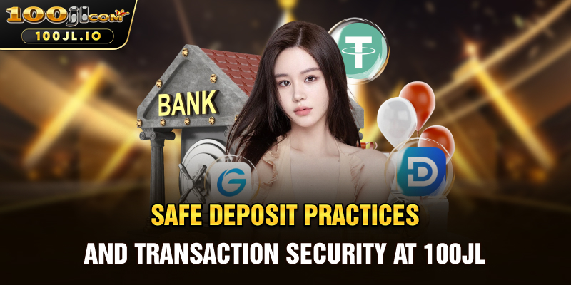 Safe Deposit Practices and Transaction Security at 100JL