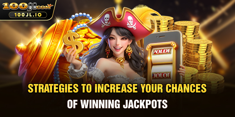 Strategies to Increase Your Chances of Winning Jackpots