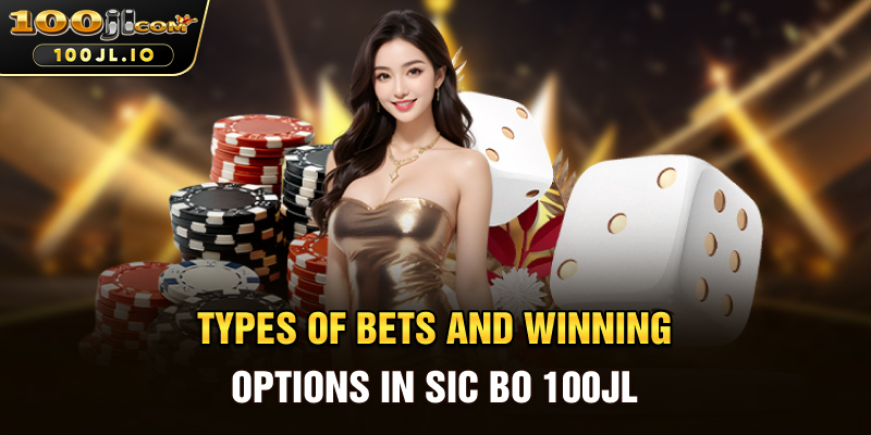 Types of Bets and Winning Options in Sic Bo 100JL