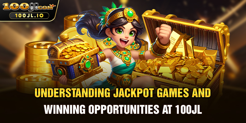 Understanding Jackpot Games and Winning Opportunities at 100JL