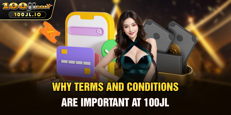 Why Terms and Conditions Are Important at 100JL